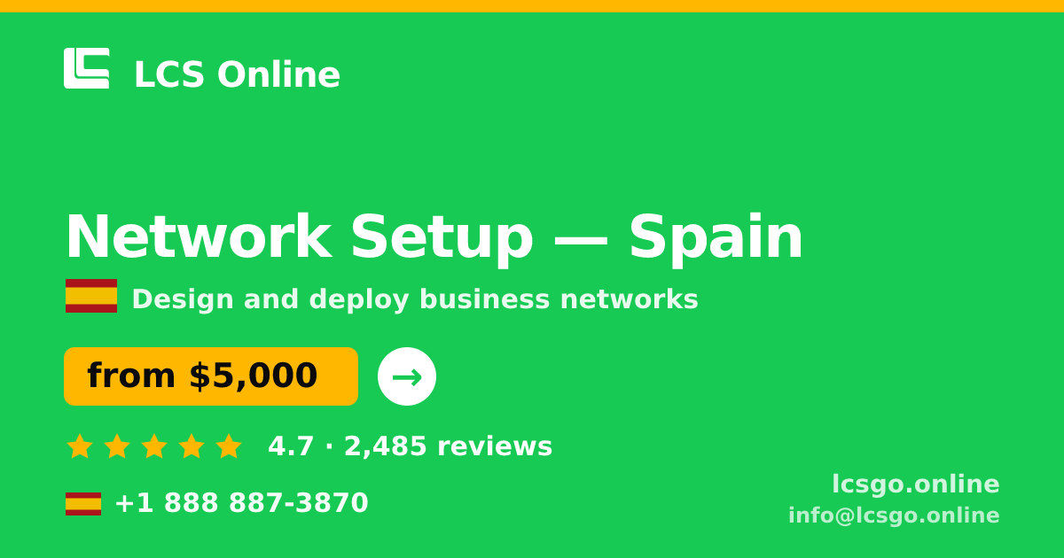 Network Setup in Spain — from $5,000, rated 4.7/5 by 2485 clients. LCS Online.