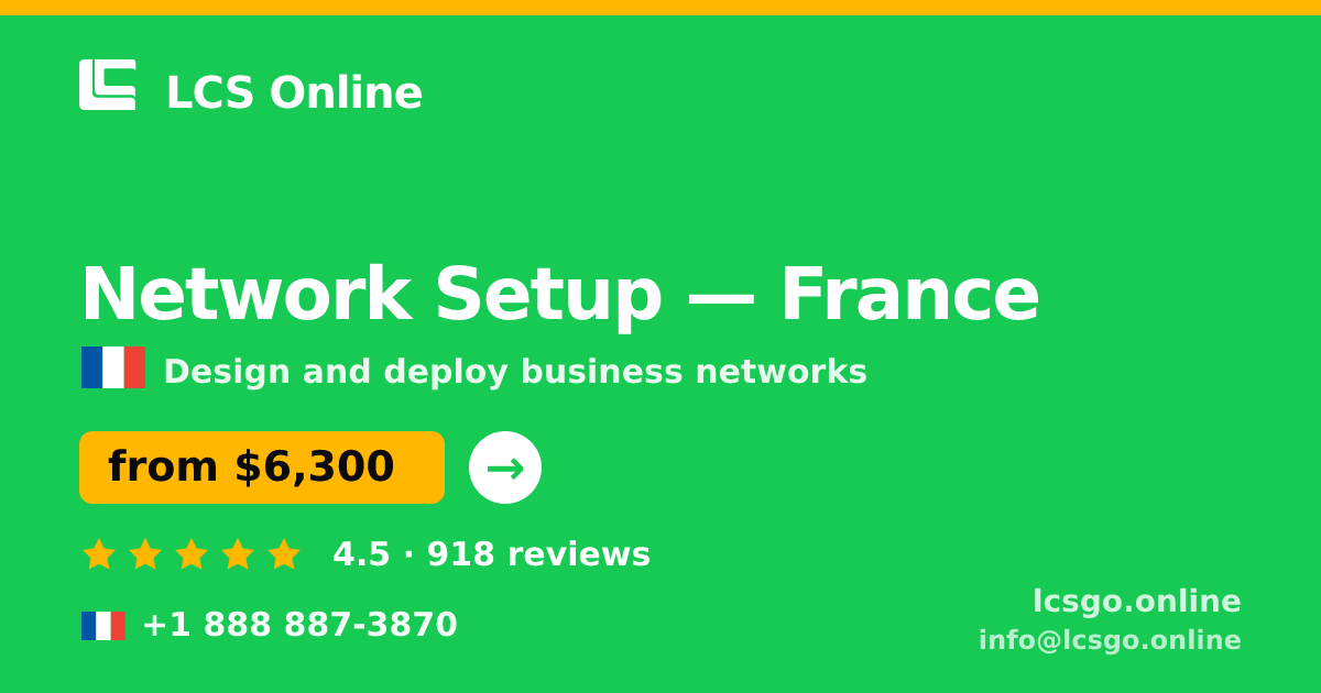 Network Setup in France — from $6,300, rated 4.5/5 by 918 clients. LCS Online.