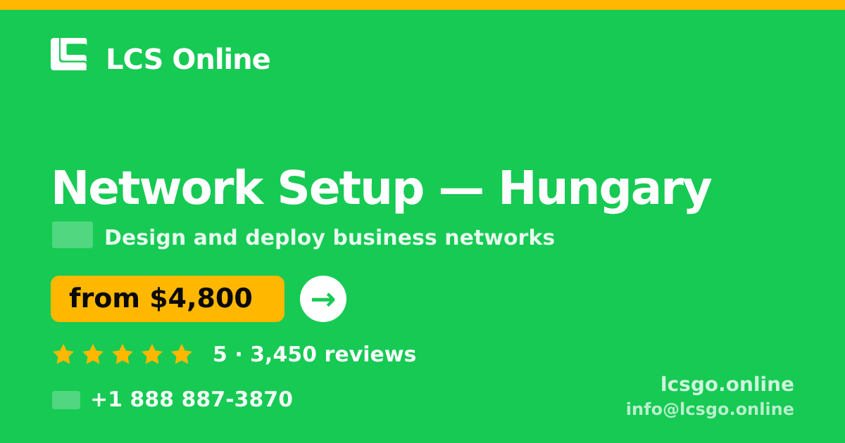 Network Setup in Hungary — from $4,800, rated 5/5 by 3450 clients. LCS Online.
