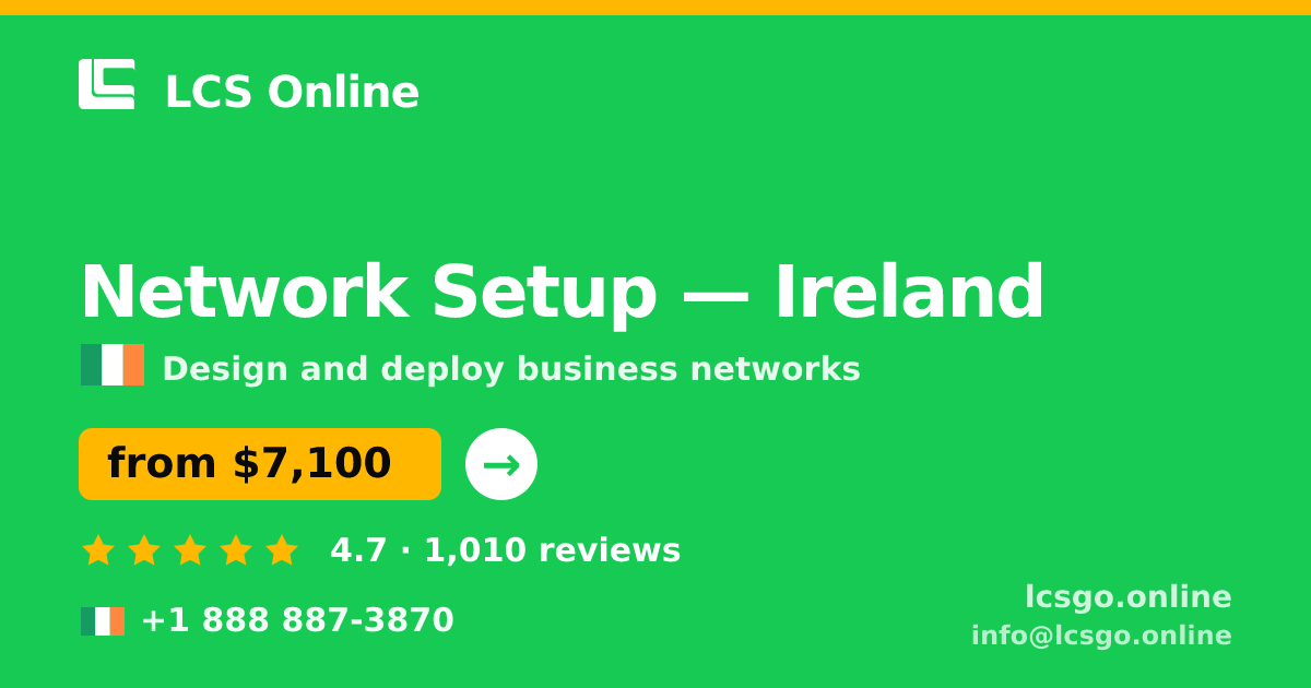 Network Setup in Ireland — from $7,100, rated 4.7/5 by 1010 clients. LCS Online.