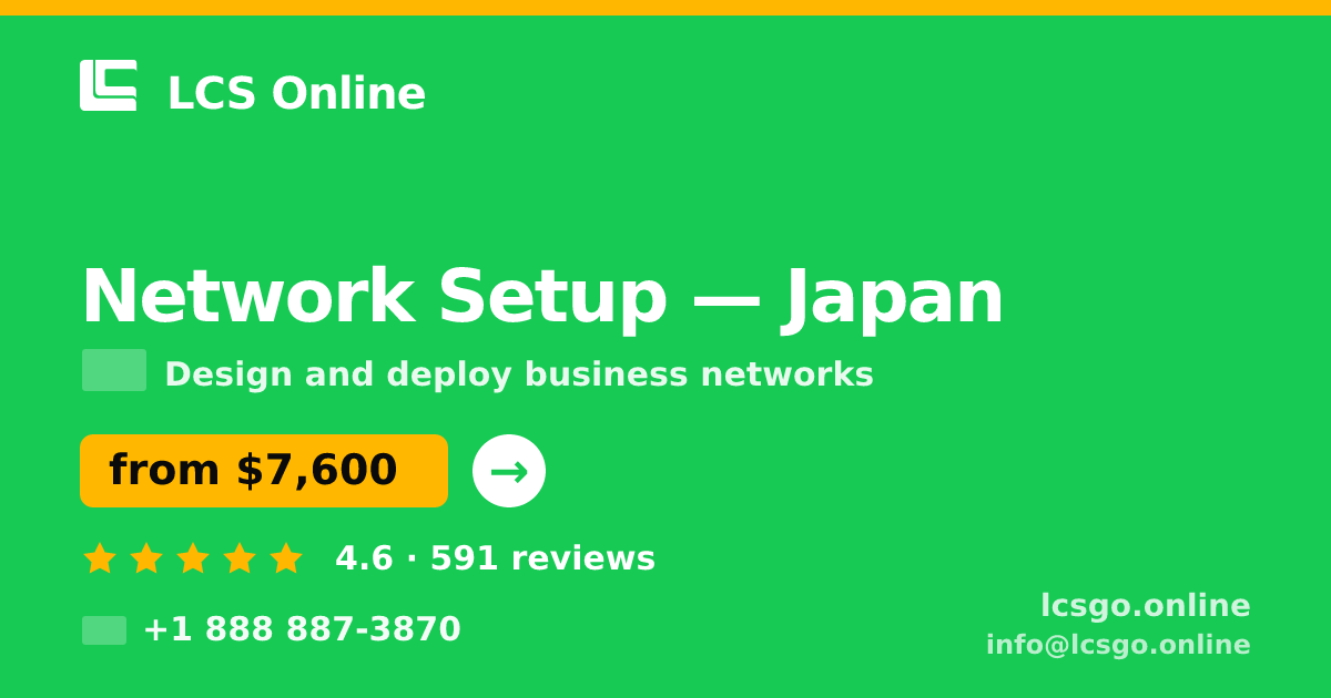 Network Setup in Japan — from $7,600, rated 4.6/5 by 591 clients. LCS Online.