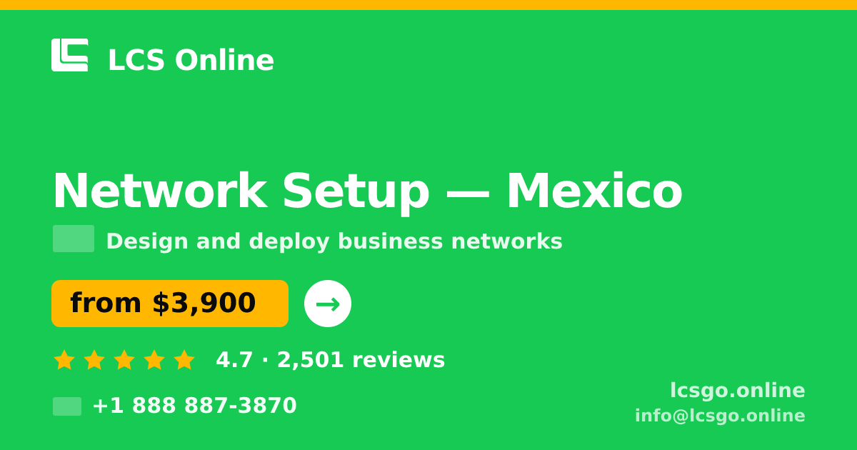 Network Setup in Mexico — from $3,900, rated 4.7/5 by 2501 clients. LCS Online.