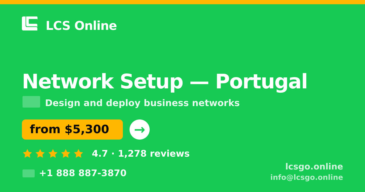 Network Setup in Portugal — from $5,300, rated 4.7/5 by 1278 clients. LCS Online.