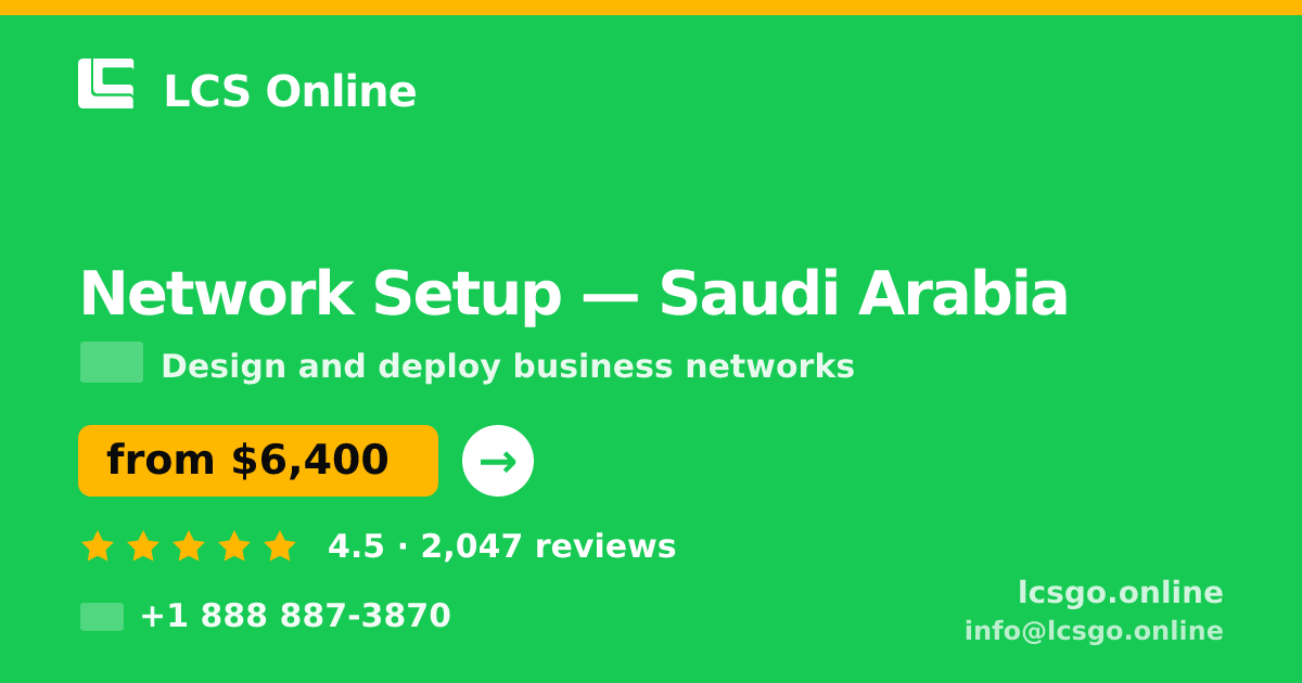 Network Setup in Saudi Arabia — from $6,400, rated 4.5/5 by 2047 clients. LCS Online.