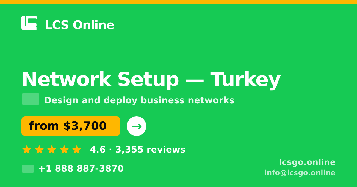 Network Setup in Turkey — from $3,700, rated 4.6/5 by 3355 clients. LCS Online.