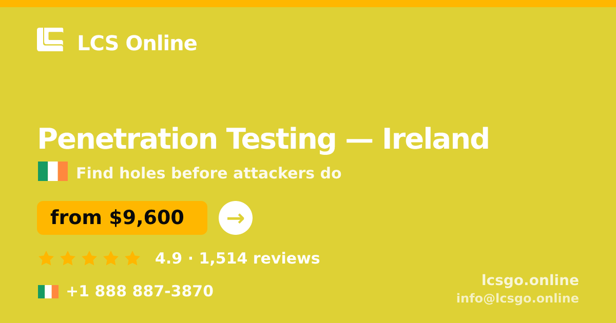 Penetration Testing in Ireland — from $9,600, rated 4.9/5 by 1514 clients. LCS Online.