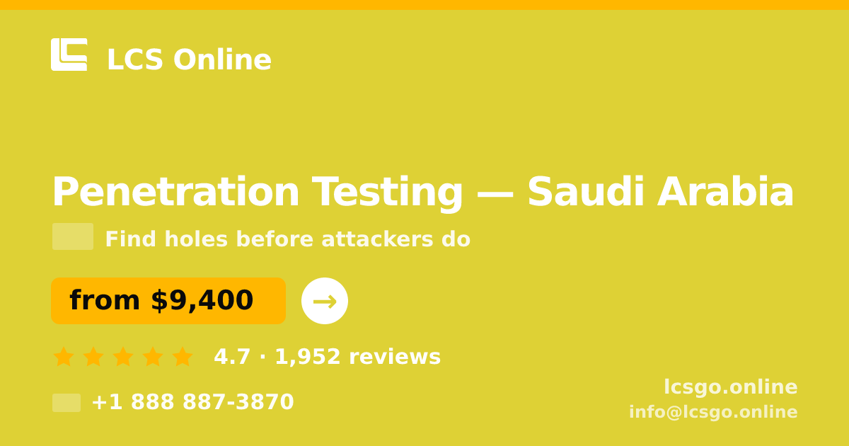 Penetration Testing in Saudi Arabia — from $9,400, rated 4.7/5 by 1952 clients. LCS Online.