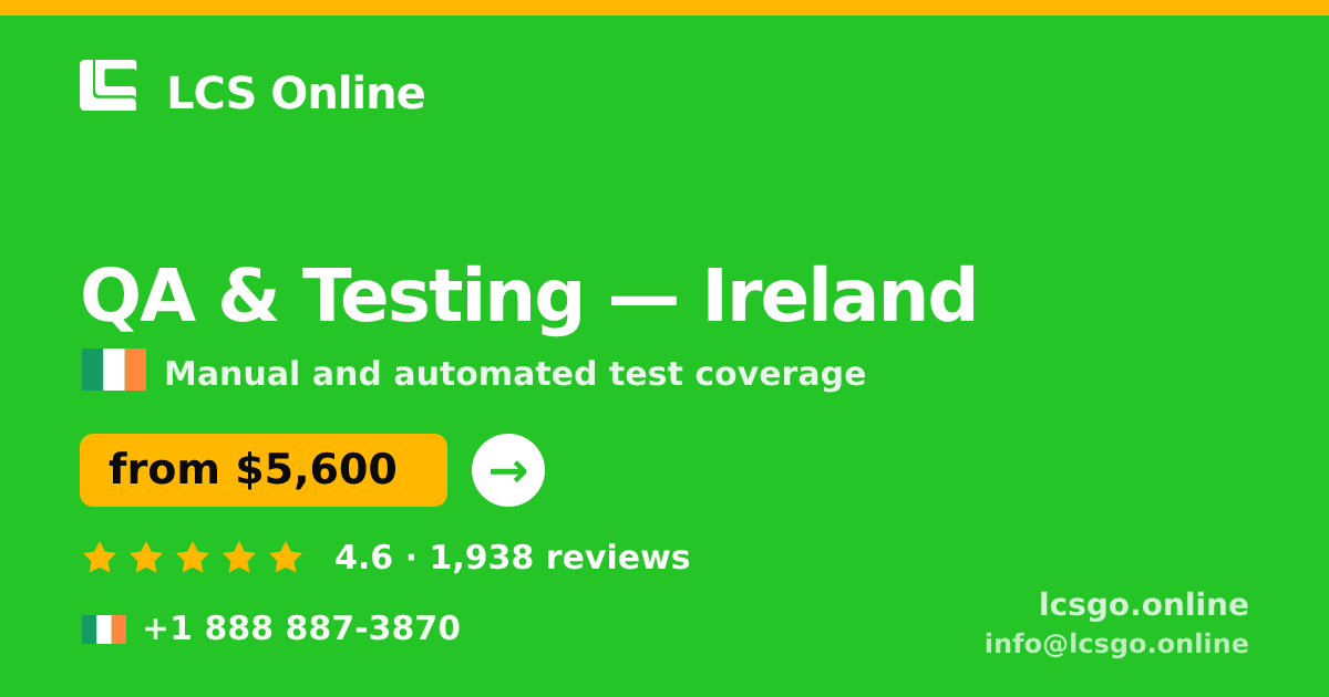 QA & Testing in Ireland — from $5,600, rated 4.6/5 by 1938 clients. LCS Online.