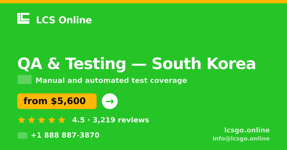 QA & Testing in South Korea — from $5,600, rated 4.5/5 by 3219 clients. LCS Online.