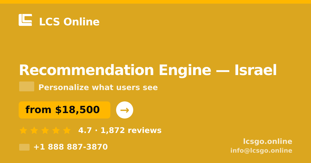 Recommendation Engine in Israel — from $18,500, rated 4.7/5 by 1872 clients. LCS Online.