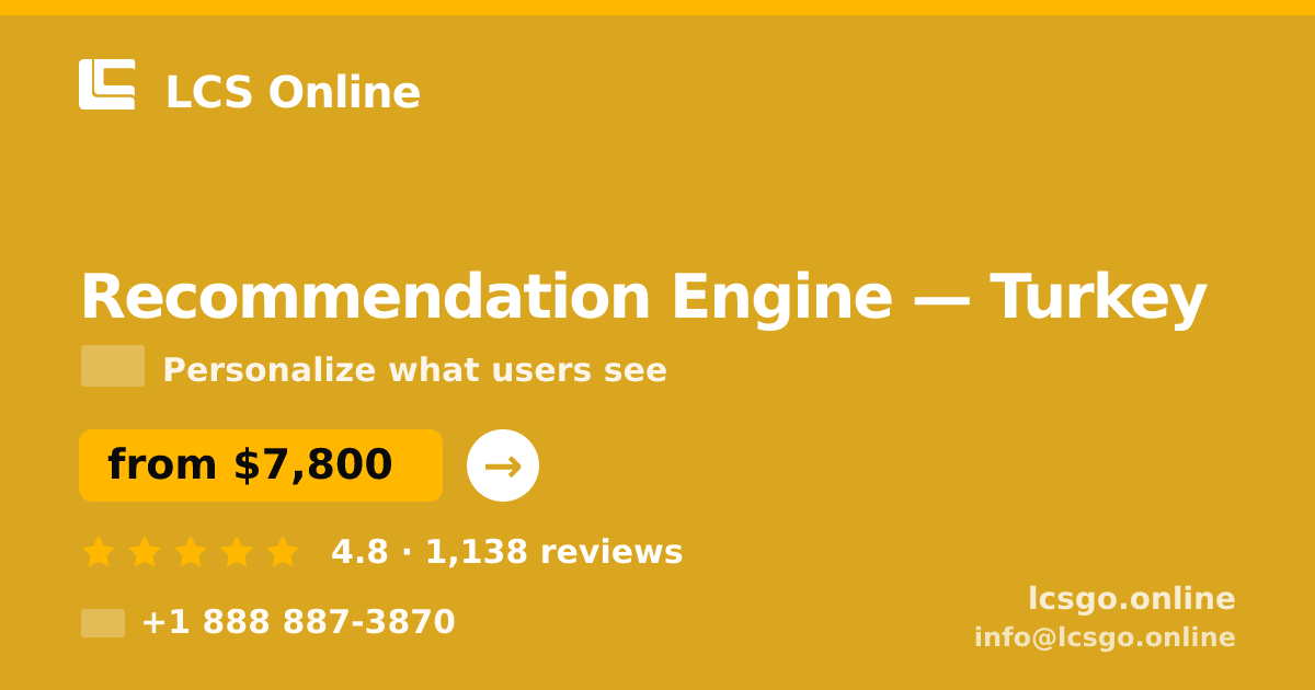 Recommendation Engine in Turkey — from $7,800, rated 4.8/5 by 1138 clients. LCS Online.
