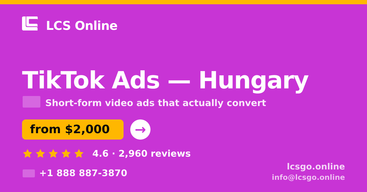 TikTok Ads in Hungary — from $2,000/mo, rated 4.6/5 by 2960 clients. LCS Online.