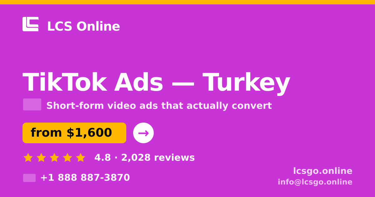 TikTok Ads in Turkey — from $1,600/mo, rated 4.8/5 by 2028 clients. LCS Online.