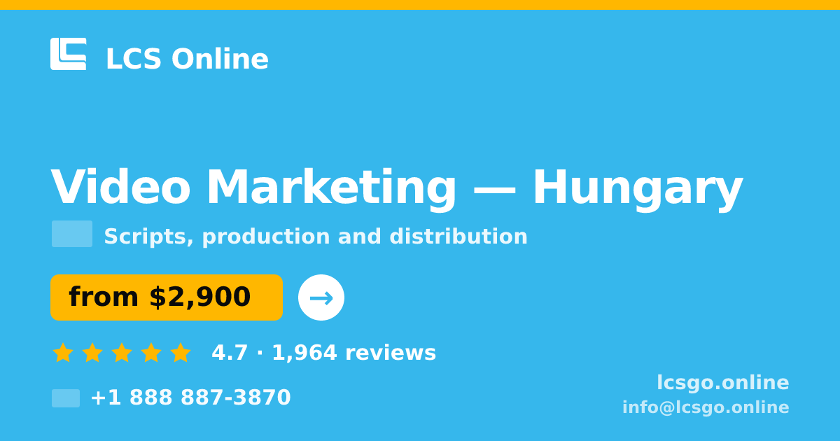 Video Marketing in Hungary — from $2,900, rated 4.7/5 by 1964 clients. LCS Online.