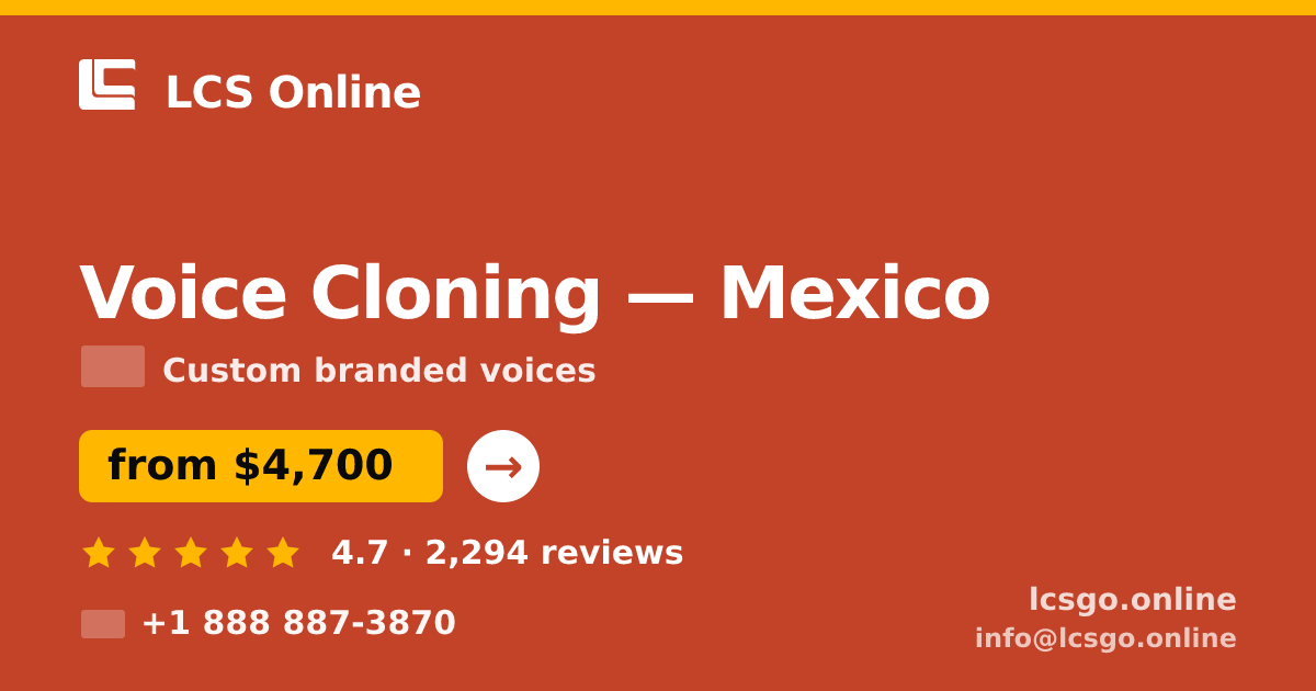 Voice Cloning in Mexico — from $4,700, rated 4.7/5 by 2294 clients. LCS Online.
