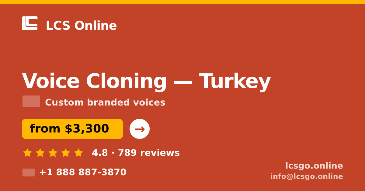 Voice Cloning in Turkey — from $3,300, rated 4.8/5 by 789 clients. LCS Online.