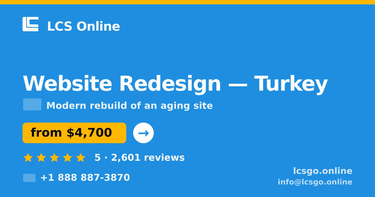 Website Redesign in Turkey — from $4,700, rated 5/5 by 2601 clients. LCS Online.
